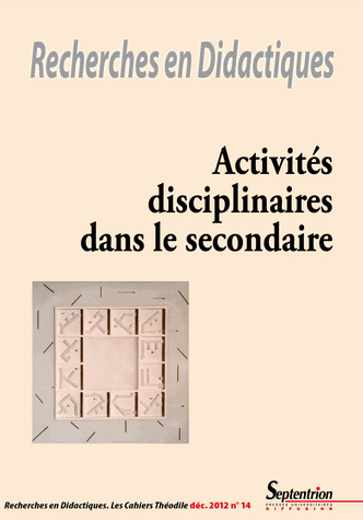 N°14 paru en décembre 2012 - Activités disciplinaires dans le secondaire, coordonné par Daniel Bart et Isabelle Delcambre